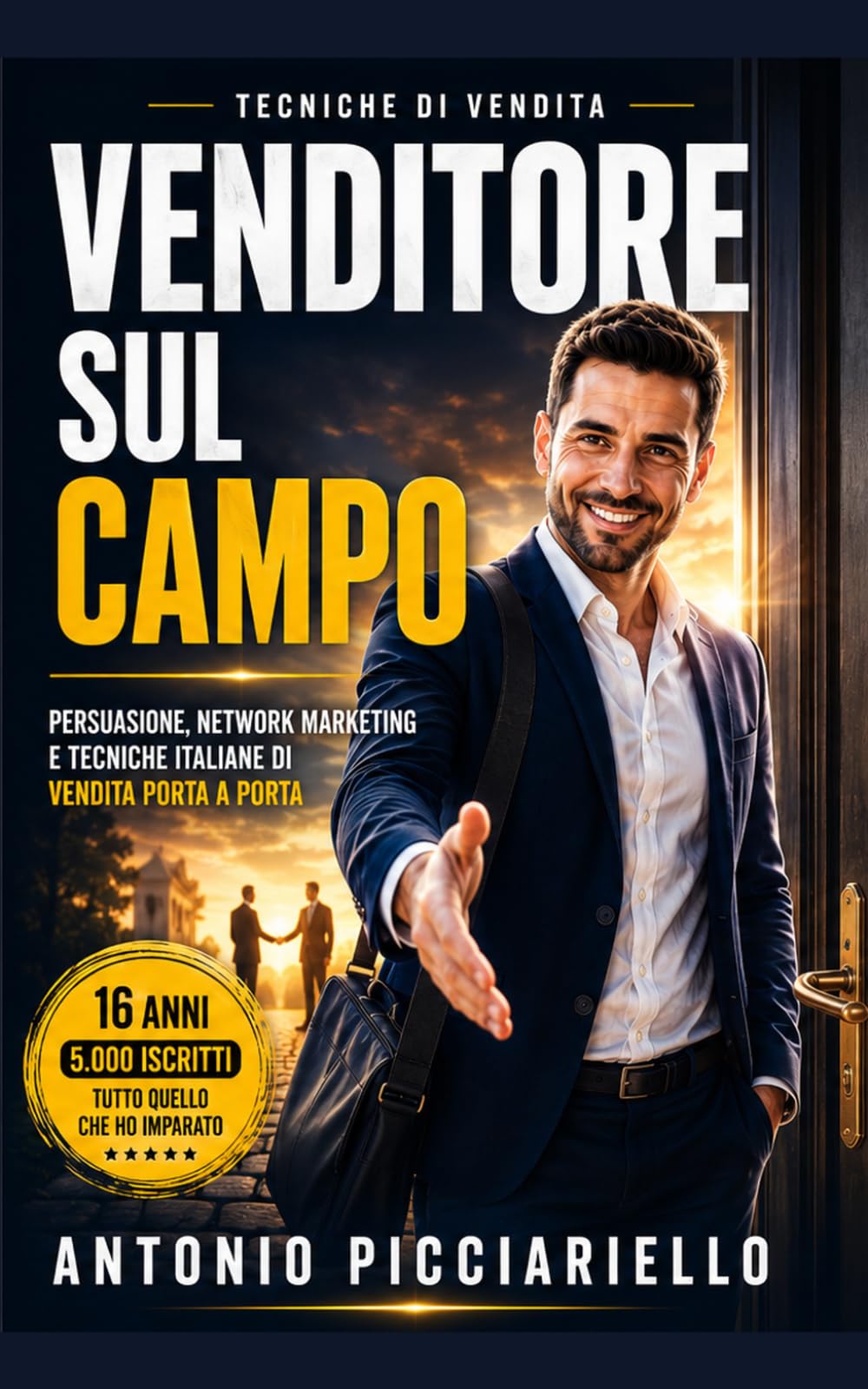 VENDITORE SUL CAMPO: Persuasione, Network Marketing e Tecniche Italiane di Vendita Porta a Porta