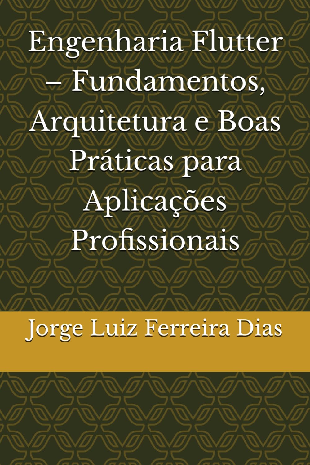 Engenharia Flutter – Fundamentos, Arquitetura e Boas Práticas para Aplicações Profissionais