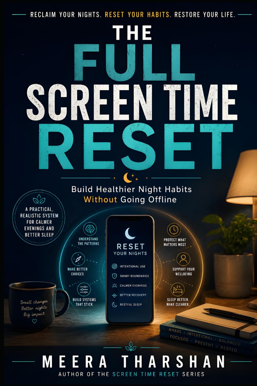 The Full Screen Time Reset: Build Healthier Night Habits Without Going Offline (The Screen Time Reset Series)