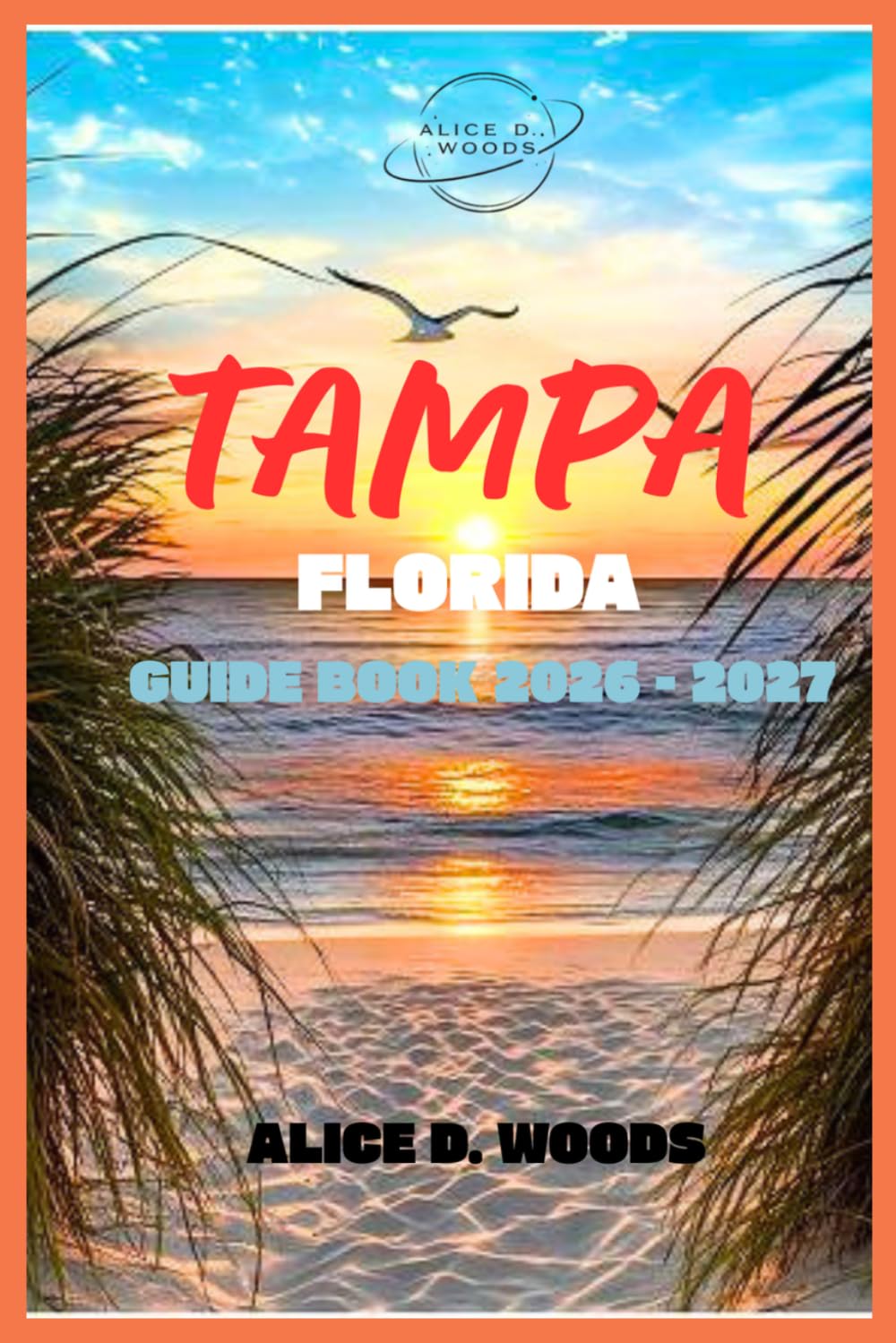 TAMPA FLORIDA GUIDE BOOK 2026: Tampa Unlocked: Sun, Vibes & Hidden Gems You Won’t Find Anywhere Else