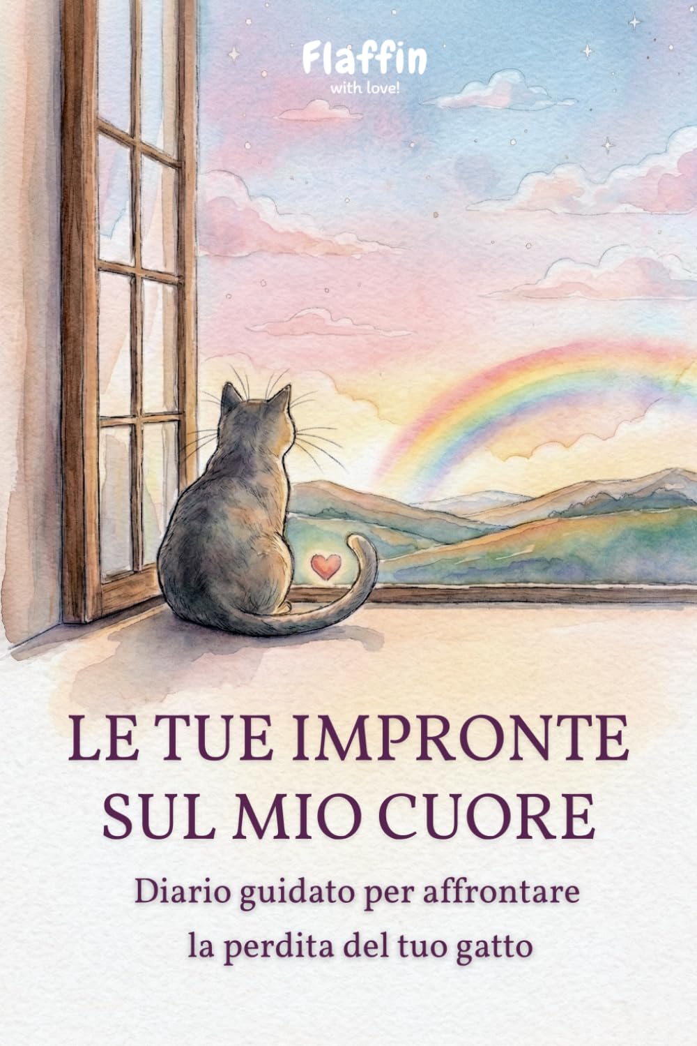 Le tue impronte sul mio cuore: Diario guidato per affrontare la perdita del gatto: un percorso dolce per elaborare il lutto, custodire i ricordi e ritrovare il sorriso oltre il Ponte dell'Arcobaleno.