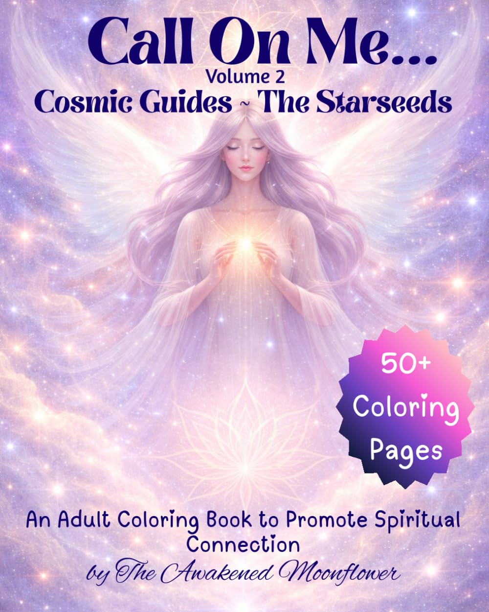 Call On Me - Volume 2 - Cosmic Guides ~ The Starseeds: An Adult Coloring Book to Promote Spiritual Connection