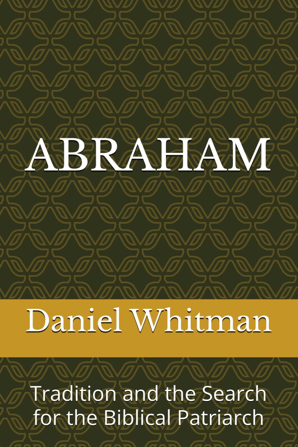 Abraham: Tradition and the Search for the Biblical Patriarch (The Historical Inquiry Series)