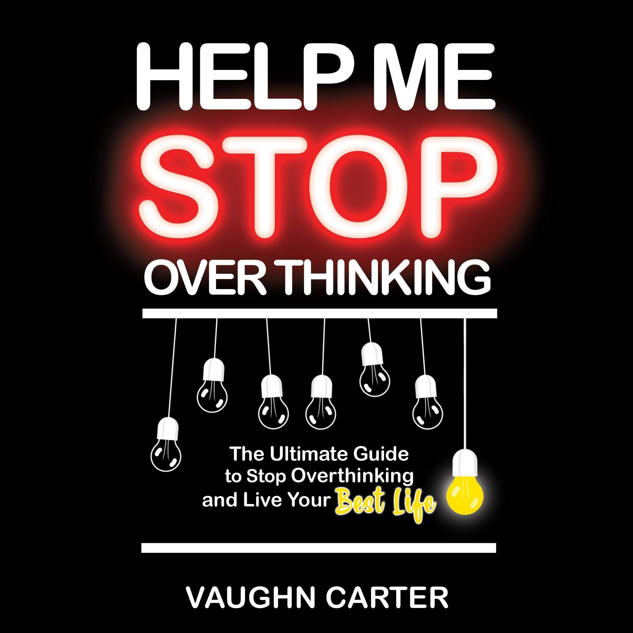 Help Me Stop Overthinking