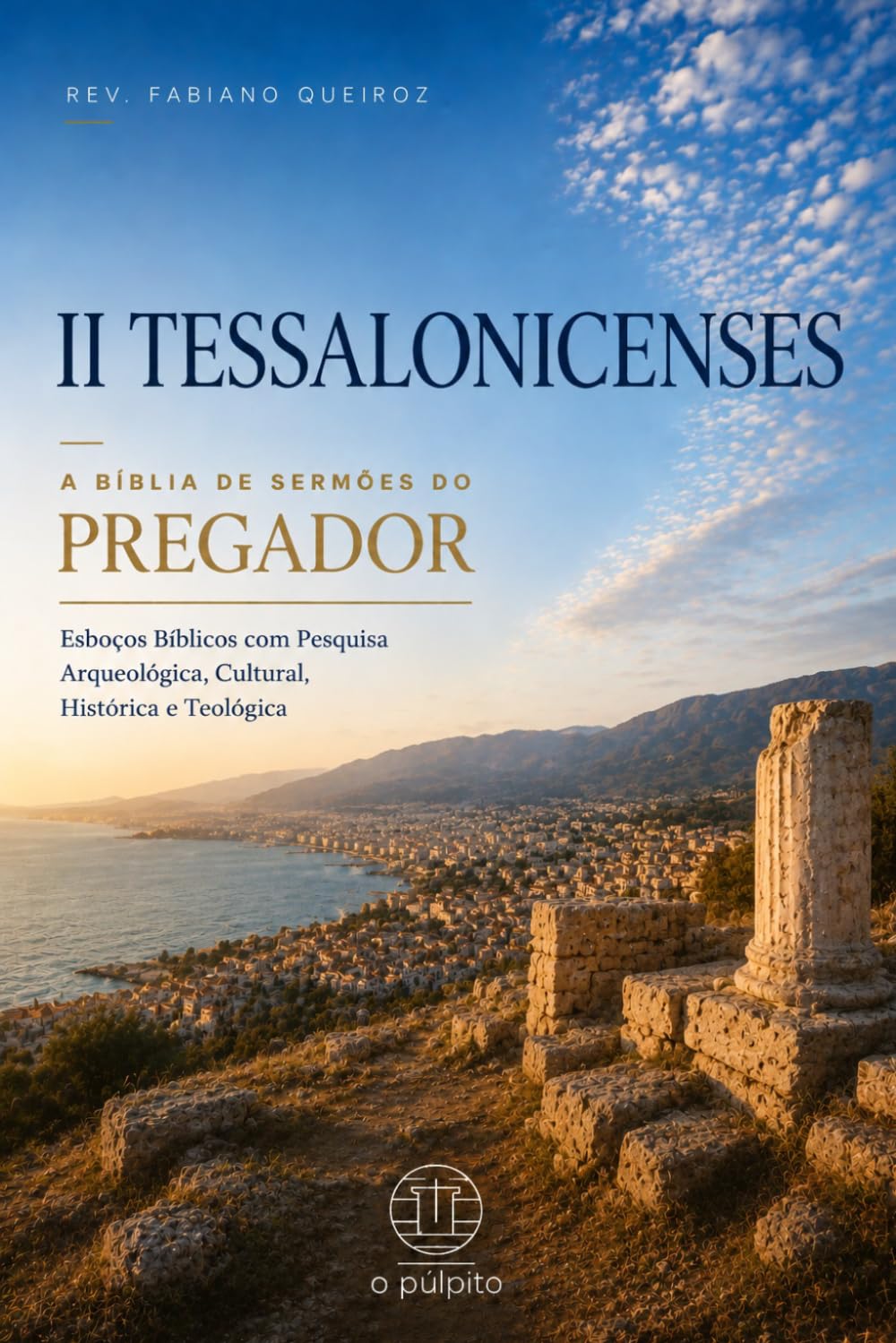 2 Tessalonicenses: A Bíblia de Sermões do Pregador: Esboços Bíblicos Para Pregação Expositiva e Estudos Bíblicos (Epístolas de Paulo)