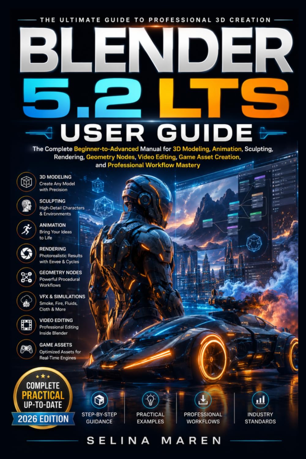 BLENDER 5.2 LTS USER GUIDE: The Complete Beginner-to-Advanced Manual for 3D Modeling, Animation, Sculpting, Rendering, Geometry Nodes, Video Editing, Game Asset Creation, and Professional Workflow