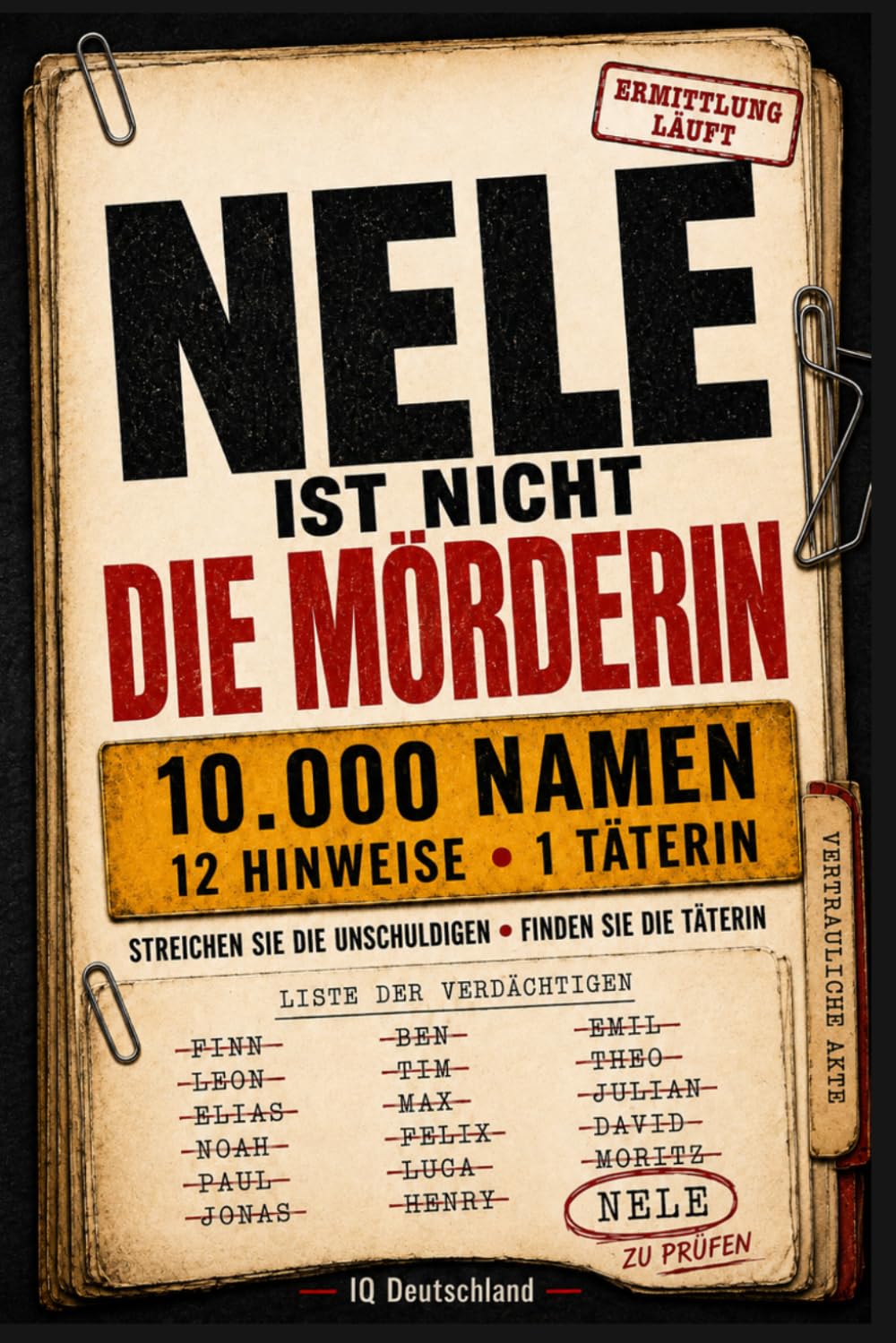 NELE IST NICHT DIE MÖRDERIN: 10.000 Namen, 12 Hinweise, ein Mörder: Streiche die Unschuldigen, schließe falsche Fährten aus und entlarve den Täter – ... Erwachsene (Interaktive Krimi-Rätselbücher)