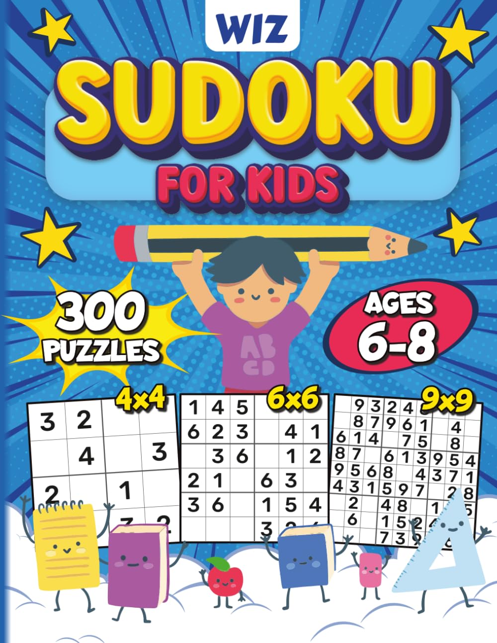 Wiz Sudoku for Kids Ages 6-8: A Big Activity Book of Logic Puzzles for Primary School Stars - Featuring 300 Fun 4x4, 6x6, and 9x9 Grids
