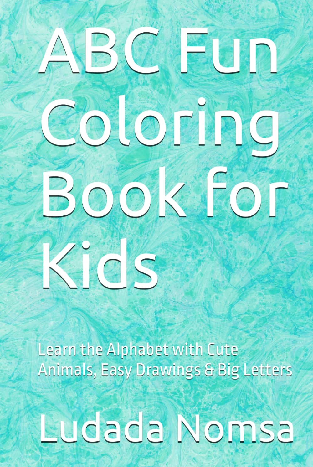 ABC Fun Coloring Book for Kids: Learn the Alphabet with Cute Animals, Easy Drawings & Big Letters