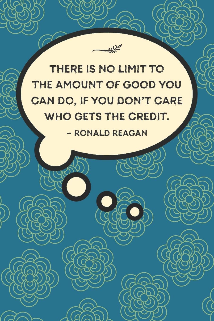 There is no limit to the amount of good you can do, if you don’t care who gets the credit.—Ronald Reagan: Lined 6 x 9 journal, Ronald Reagan quote on retro patterned background