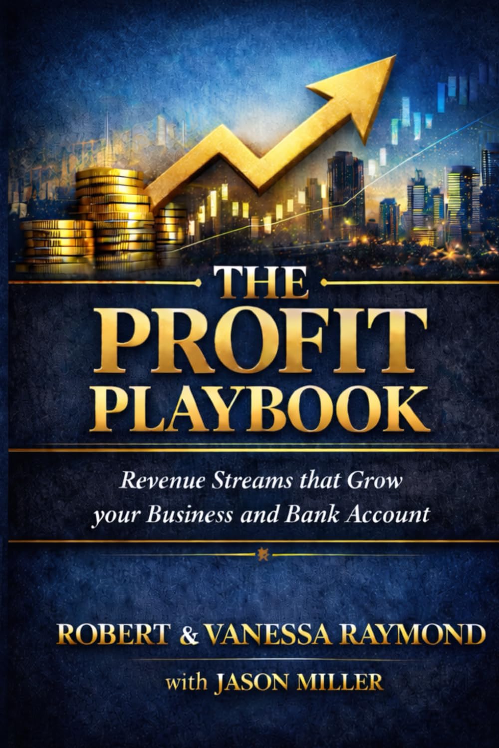 The Profit Playbook: Innovative Revenue Streams That Grow Your Business and Bank Account for Game-Changing Success