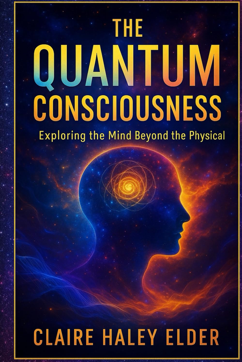 The Quantum Consciousness: Exploring the Mind Beyond the Physical