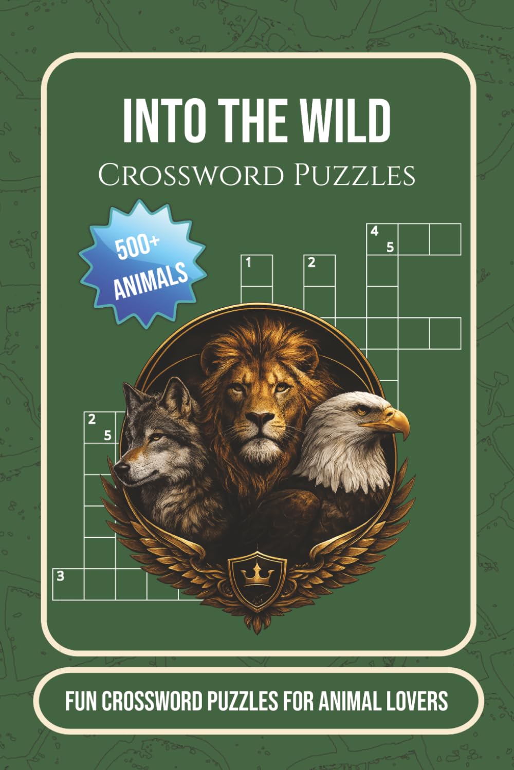 Into The Wild Crossword Puzzles: Crossword Puzzles with Easy to Read Print about Wild Animals | 6x9 Inches, 110 Pages | 50+ Puzzles... Gift for Animal Lovers, Wildlife Enthusiasts, and Nature Fans