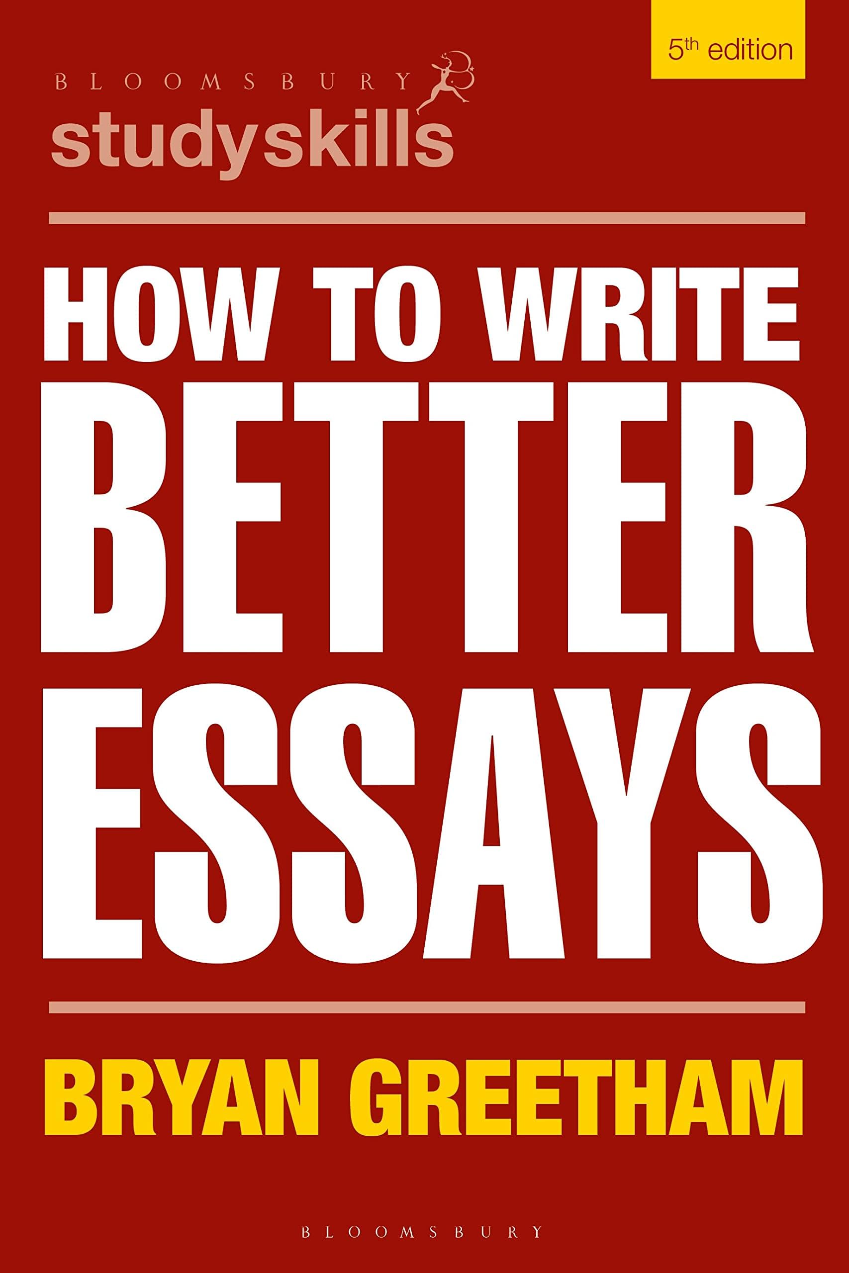 How to Write Better Essays (Bloomsbury Study Skills)