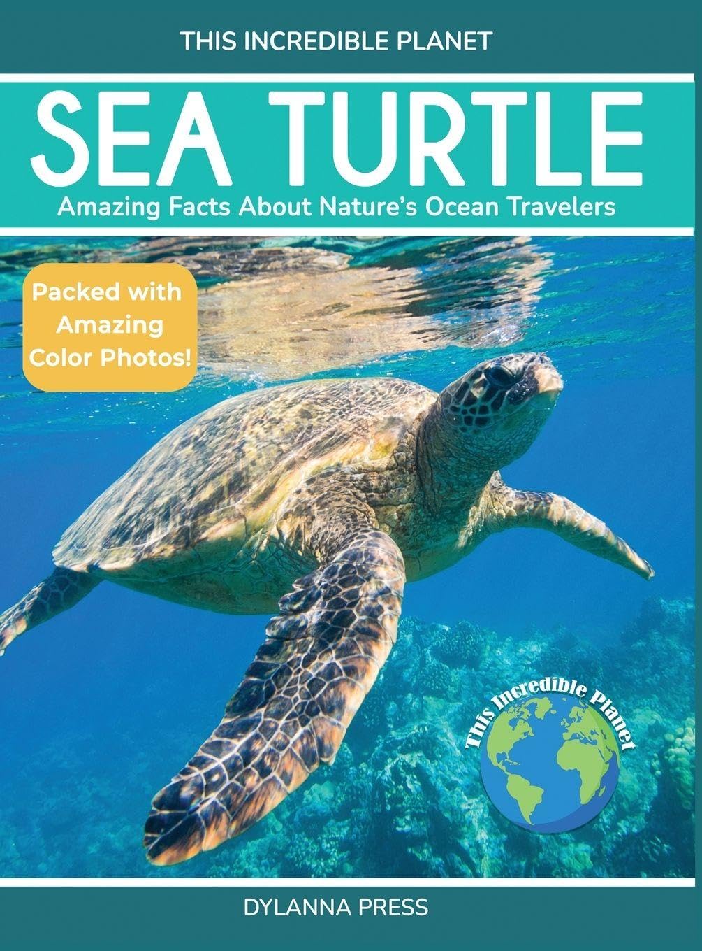 Sea Turtle: Amazing Facts About Nature's Ocean Travelers (This Incredible Planet)