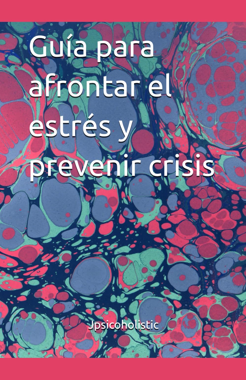 Guía para afrontar el estrés y prevenir crisis