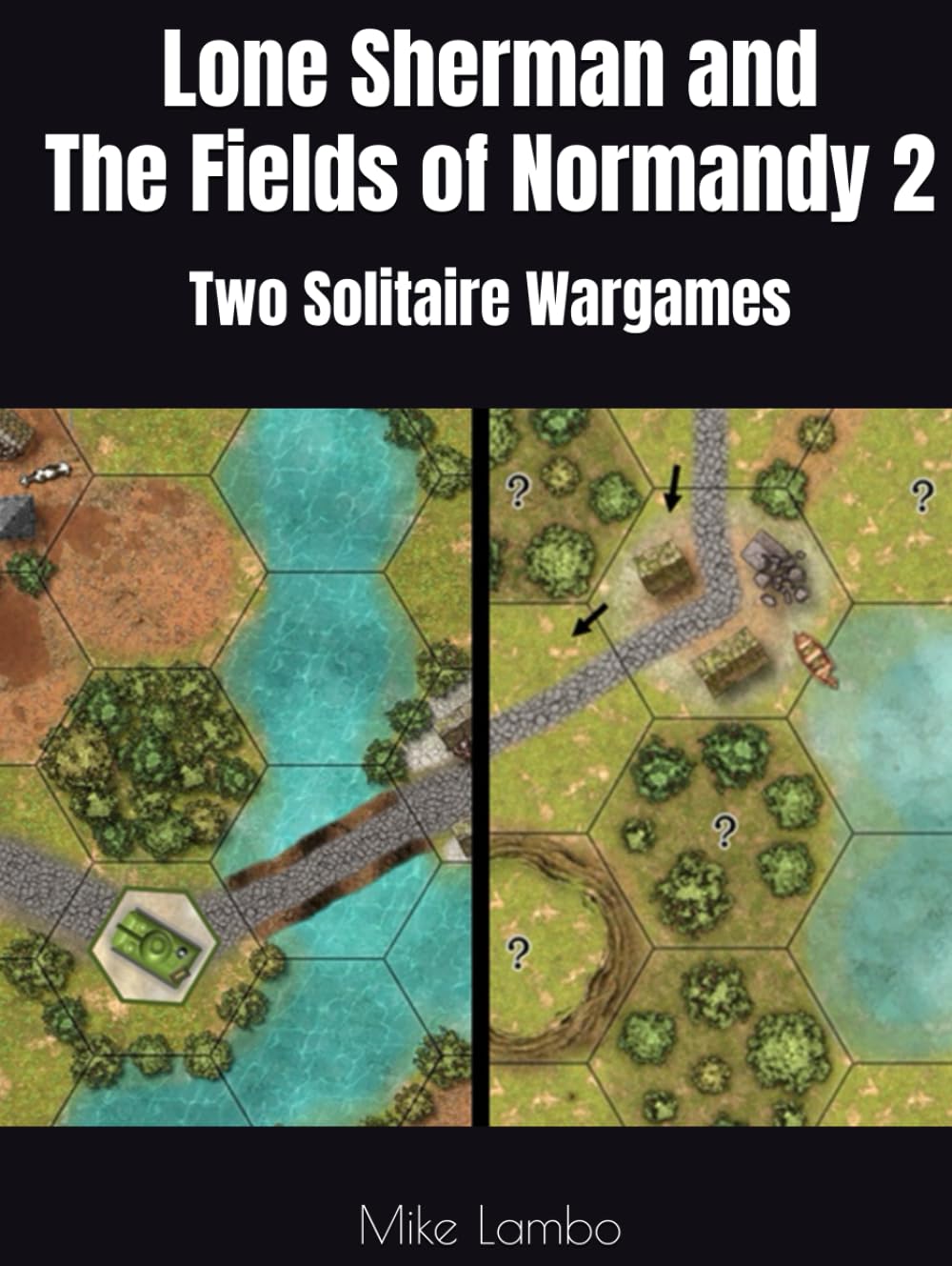 Lone Sherman and The Fields of Normandy 2: Two Solitaire Wargames (Mike Lambo Solitaire Book Games)