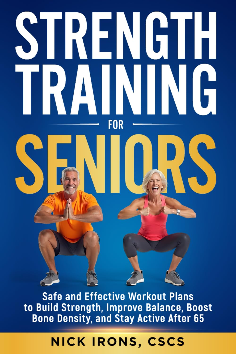 Strength Training for Seniors: Safe and Effective Workout Plans to Build Strength, Improve Balance, Boost Bone Density, and Stay Active After 65