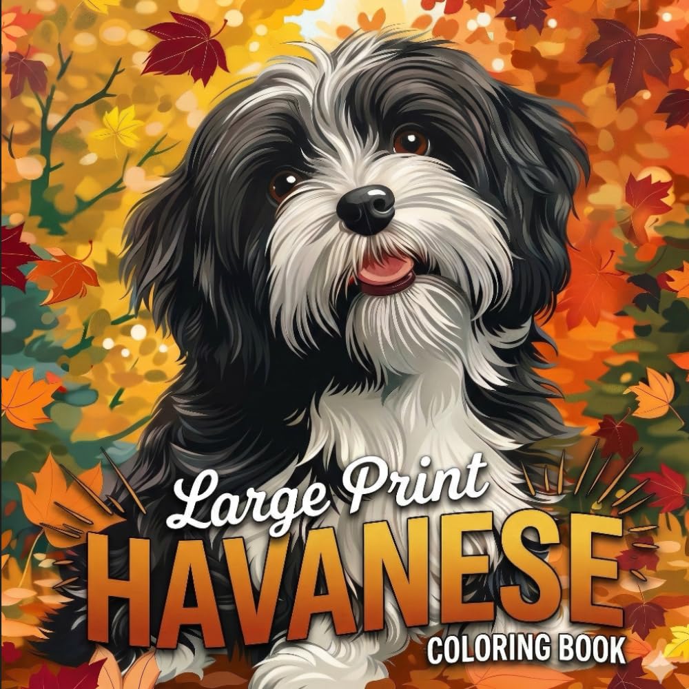 Large Print Havanese Coloring Book – 40+ Cute Havanese Dog Coloring Pages for Adults & Seniors: Easy, Relaxing Designs for Dog Lovers
