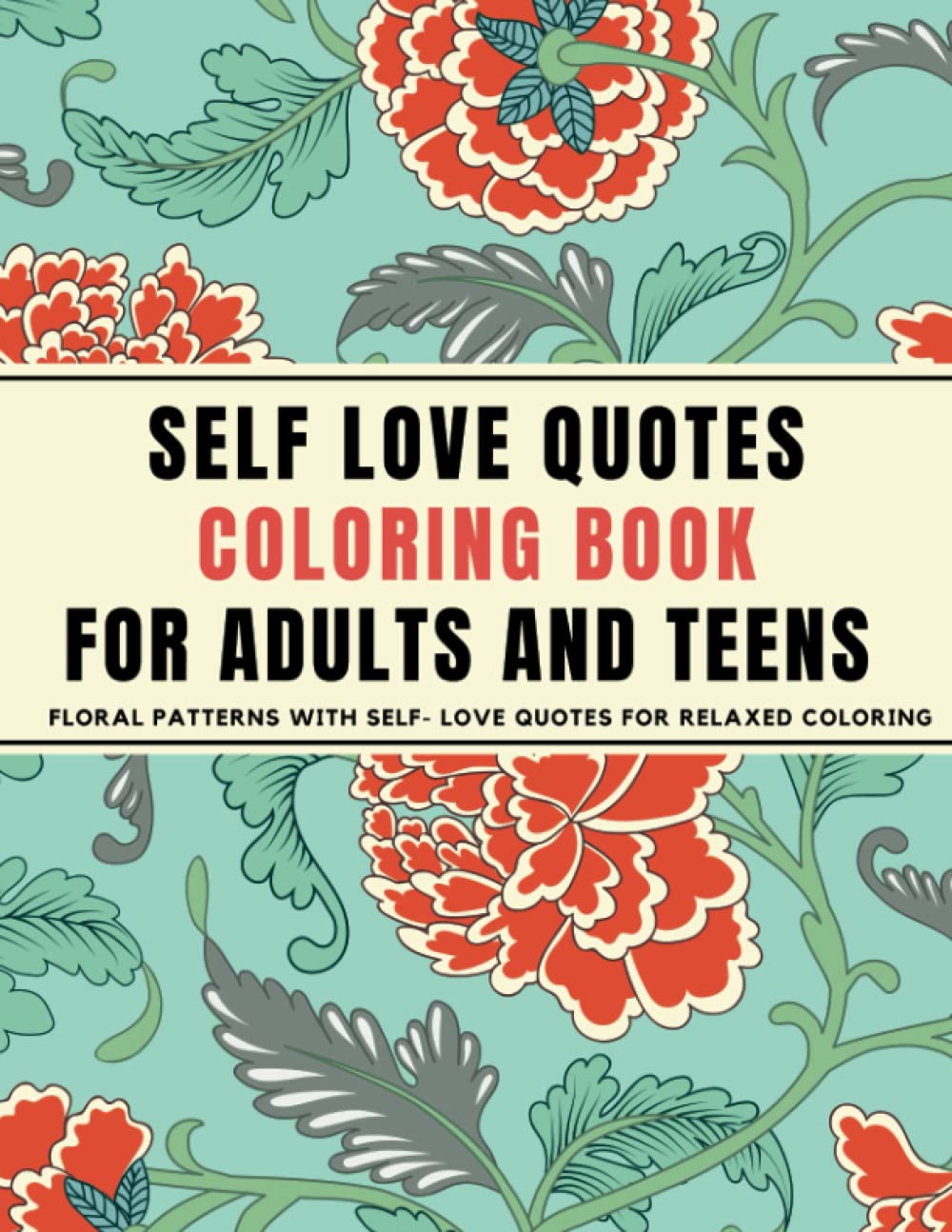 SELF-LOVE QUOTES COLORING BOOK FOR ADULTS: Floral Patterns with self-love quotes for relaxed coloring