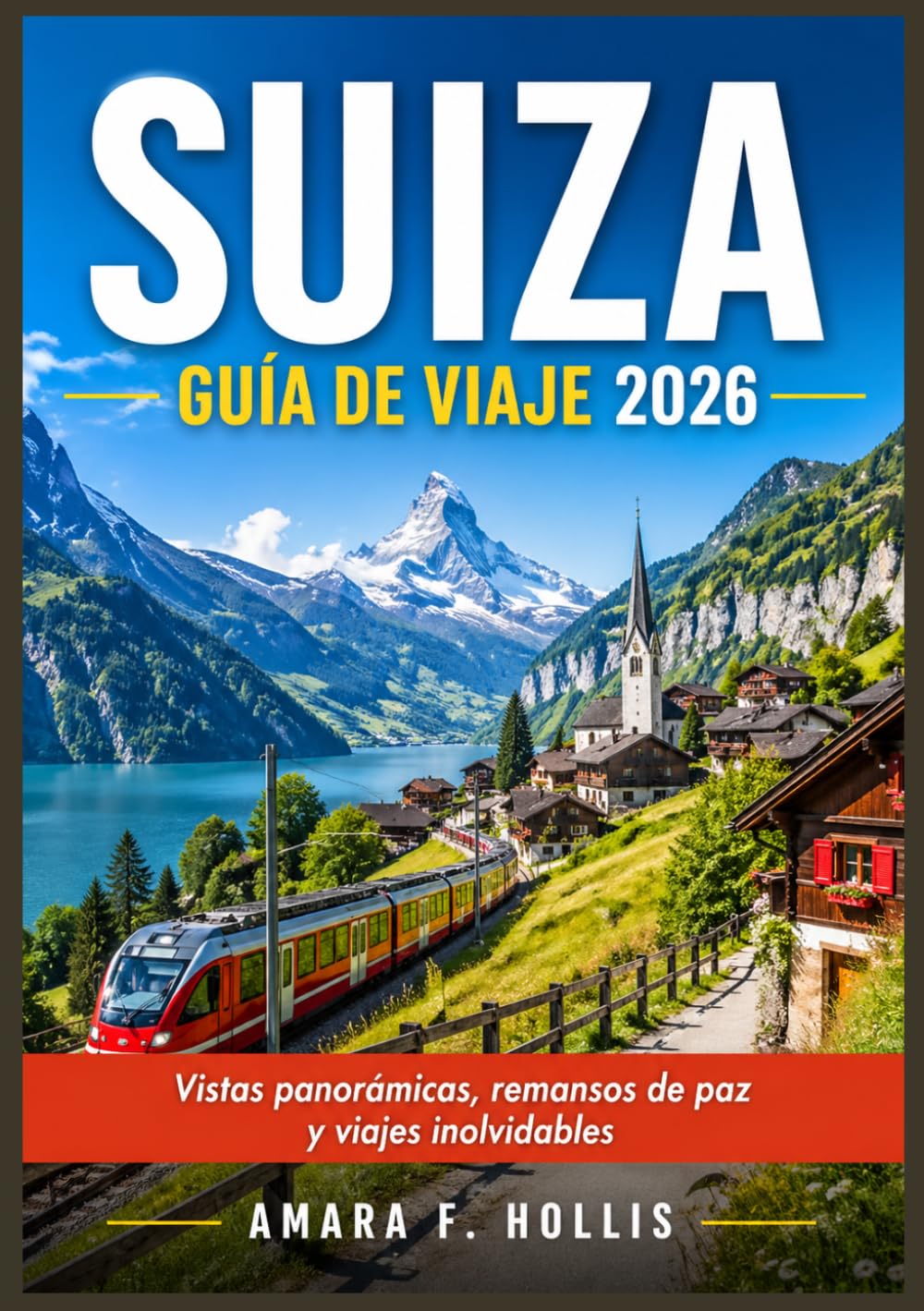 SUIZA GUÍA DE VIAJE 2026: Vistas panorámicas, remansos de paz y viajes inolvidables