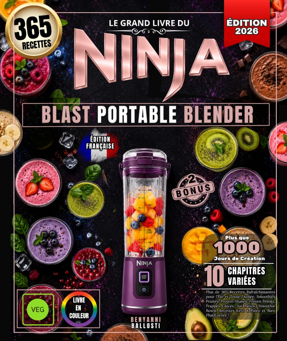 Le Grand Livre du NINJA BLAST PORTABLE BLENDER: Plus de 365 Recettes Rafraîchissantes pour l’Été et Toute l’Année, Smoothies Fruités, Protein Shakes, ... Paléo et Bien Plus Encore ! (French Edition)
