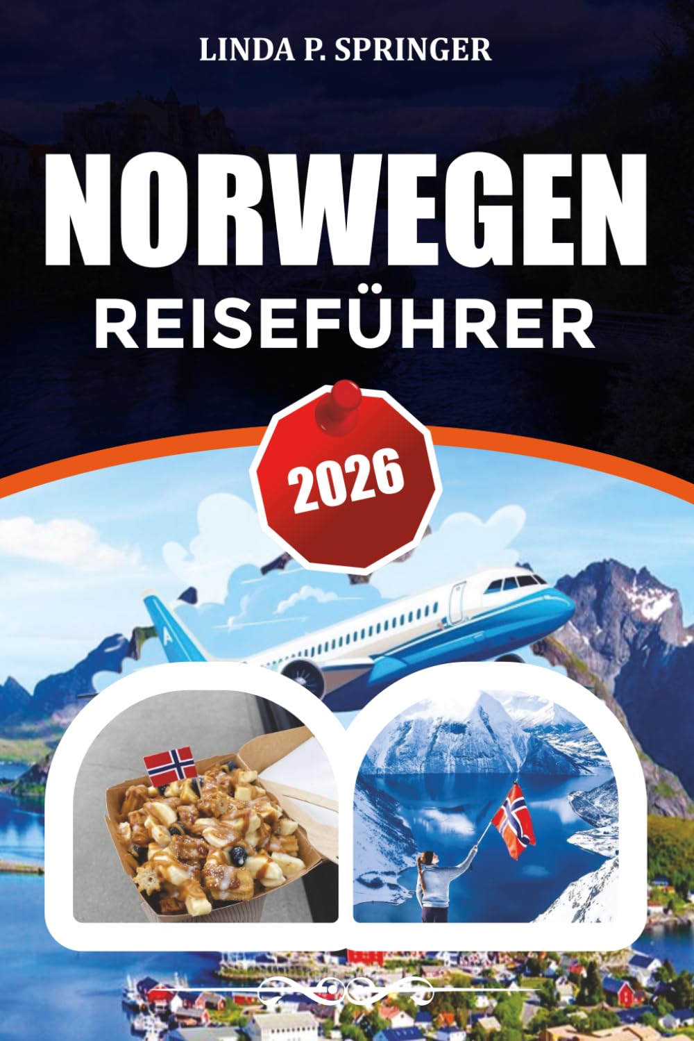 NORWEGEN REISEFÜHRER 2026: Entdecken Sie Fjorde, Nordlichter, Oslo, Bergen und die Lofoten mit Expertenrouten, Reisetipps und Geheimtipps.