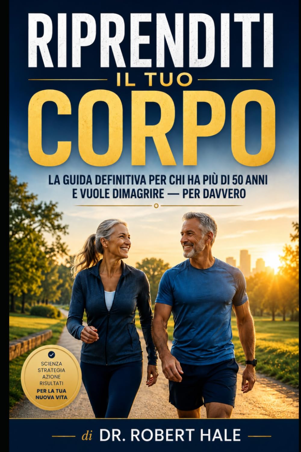 RIPRENDITI IL TUO CORPO: La Guida Definitiva per chi ha Più di 50 Anni e Vuole Dimagrire — Per Davvero