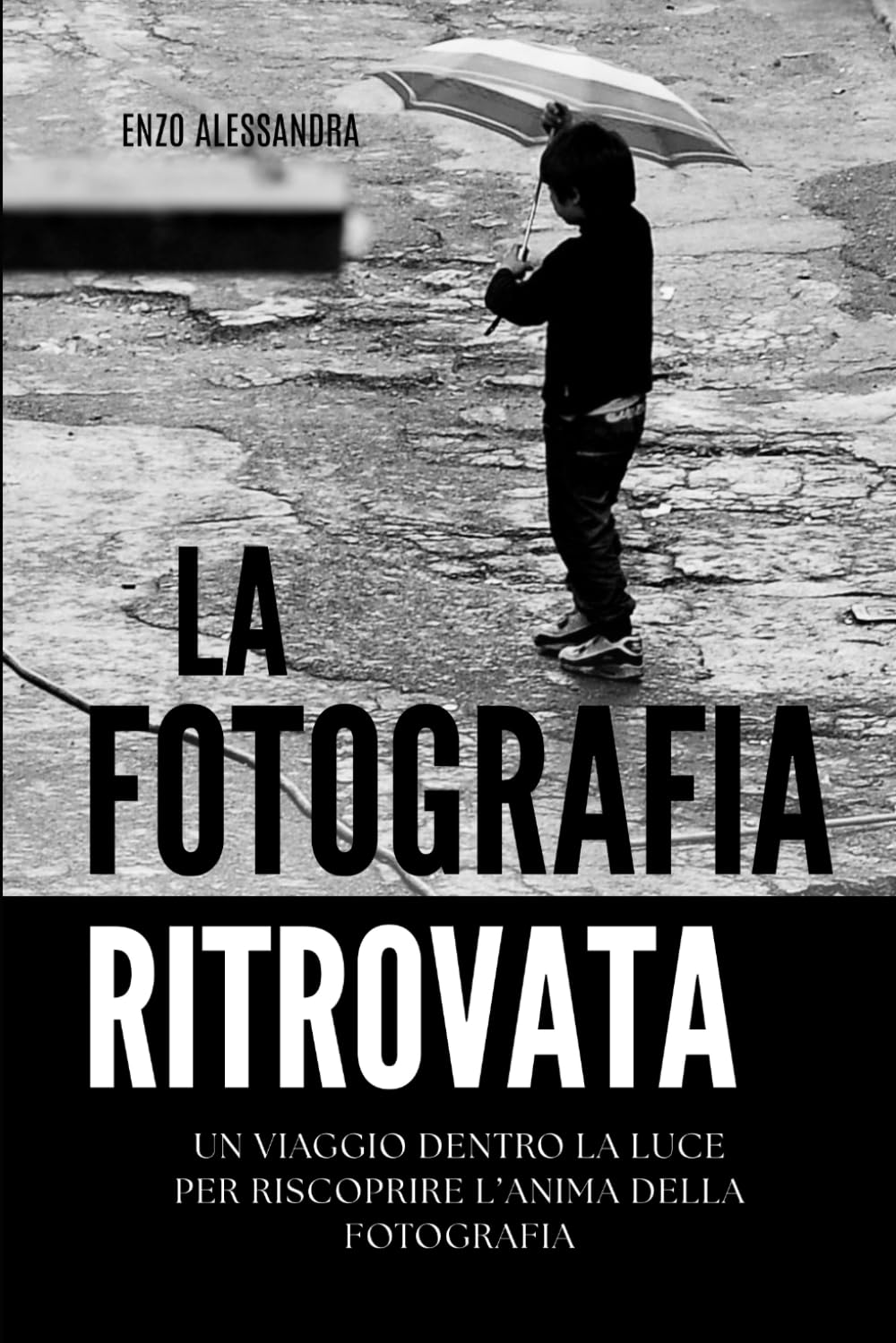 LA FOTOGRAFIA RITROVATA: Un viaggio dentro la luce per riscoprire l’anima della fotografia.