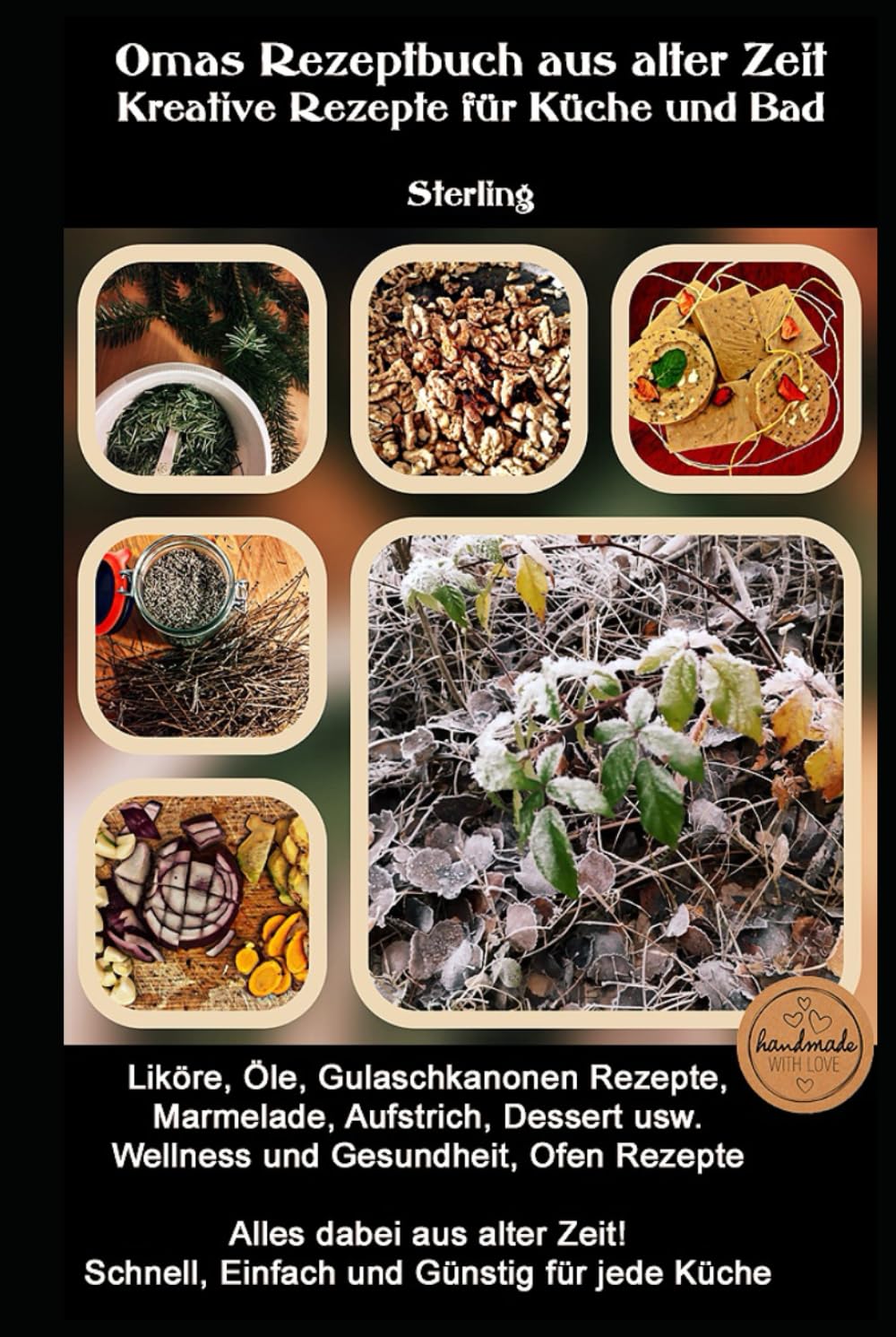 Omas Rezeptbuch aus alter Zeit I Kreative Rezepte für Küche und Bad: Natur aus der eigenen Küche - Liköre, Heilmittel und Pflegeprodukte selber machen