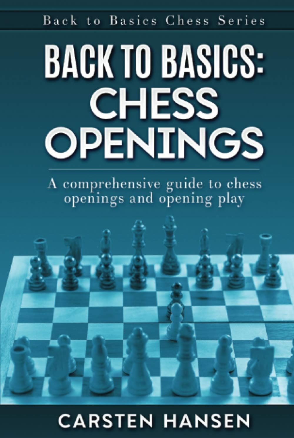Back to Basics: Chess Openings: A comprehensive guide to chess openings and opening play