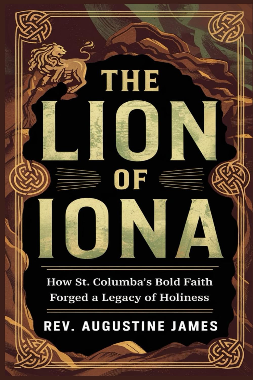 THE LION OF IONA: How St. Columba’s Bold Faith Forged a Legacy of Holiness