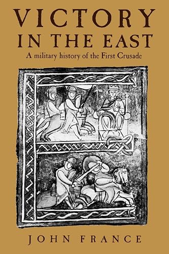Victory in the East: A Military History of the First Crusade