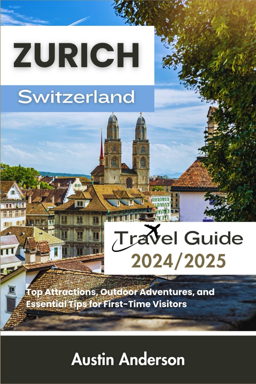 Zurich, Switzerland travel guide 2024-2025: Top Attractions, Outdoor Adventures, and Essential Tips for First-Time Visitors