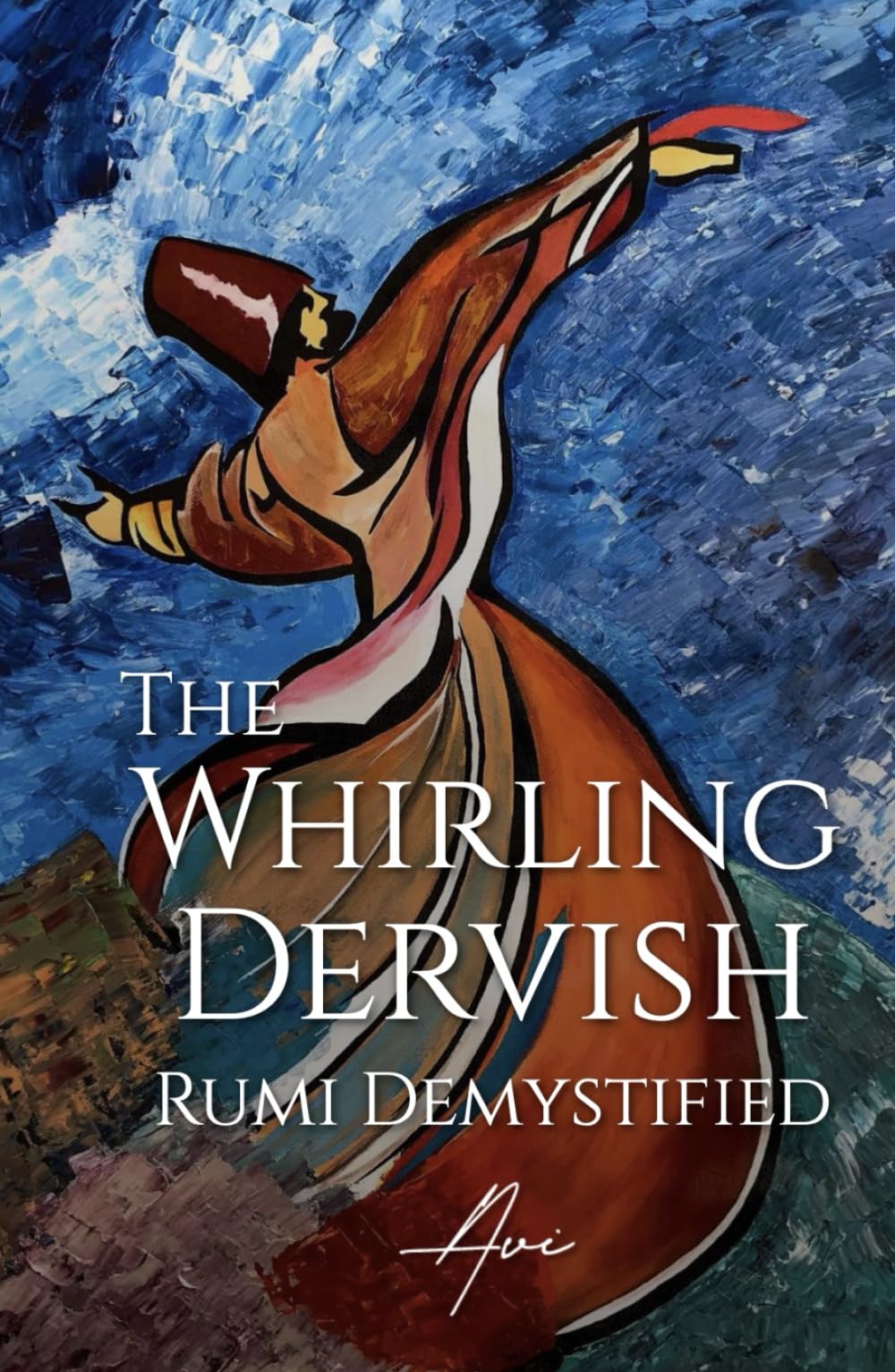 The Whirling Dervish: Rumi Demystified