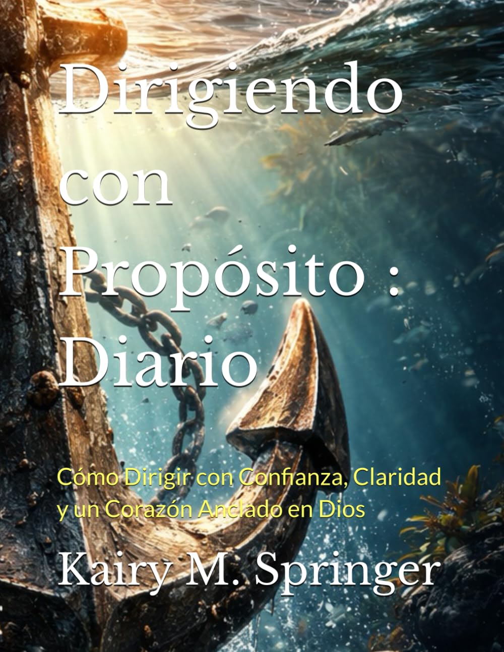 Dirigiendo con Propósito : Diario: Cómo Dirigir con Confianza, Claridad y un Corazón Anclado en Dios