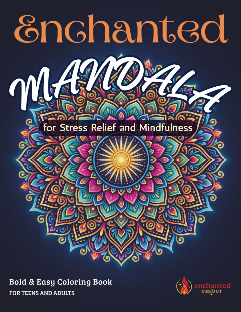 Enchanted Mandala - Bold & Easy Coloring Book for Stress Relief, Mindfulness, and Everyday Magic - for Teens and Adults: Simple Floral Mandalas for ... (Enchanted Bold and Easy Coloring Books)