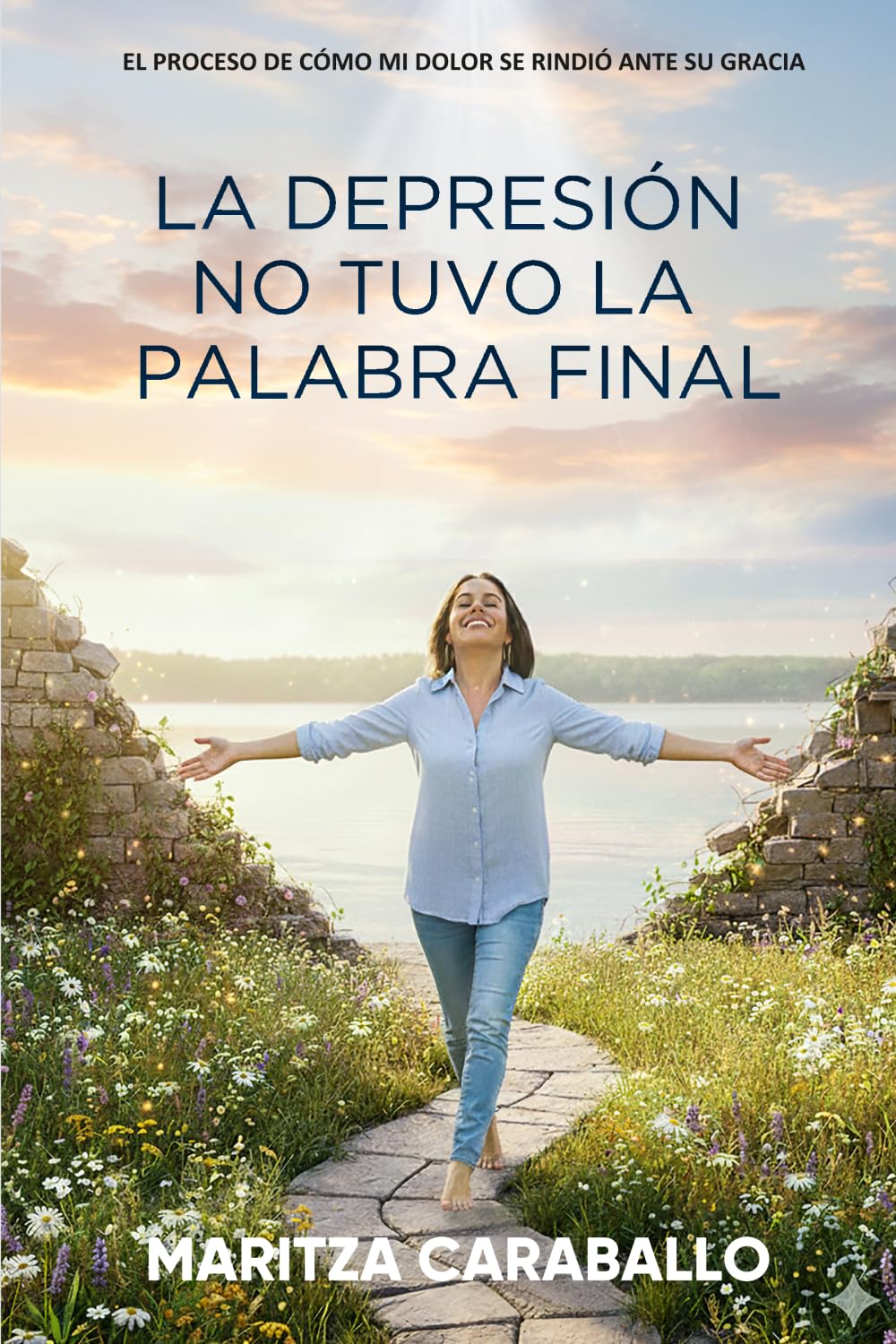 La Depresión No Tuvo La Palabra Final: El proceso de cómo mi dolor se rindió ante Su Gracia