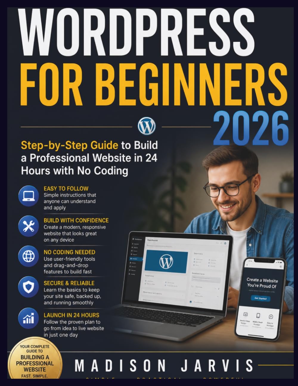 WORDPRESS FOR BEGINNERS 2026: Step-by-Step Guide to Build a Professional Website in 24 Hours with No Coding