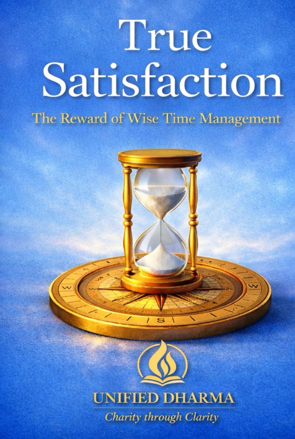 True Satisfaction: The Reward of Wise Time Management (The 21 Books of the 21st Century: A book series to Understand yourself, society, and the future — with Clarity and Purpose)