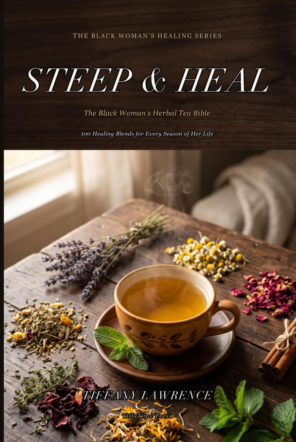 Steep & Heal: The Black Woman's Herbal Tea Bible