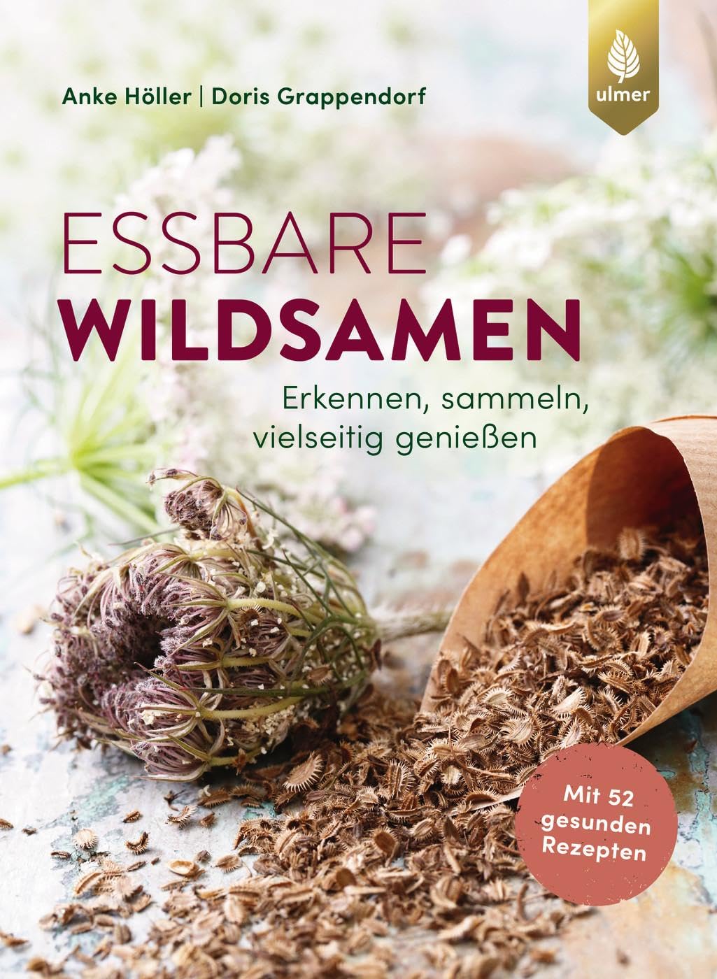 Essbare Wildsamen: Erkennen, sammeln, vielseitig genießen. Mit 52 gesunden Rezepten