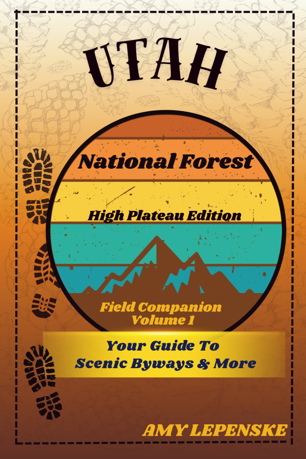 Utah National Forest Field Companion - Volume 1: High Plateau Edition: Scenic Drives, Forest Highlights, and Travel Journal Pages (USA National Forest Field Companion Series)