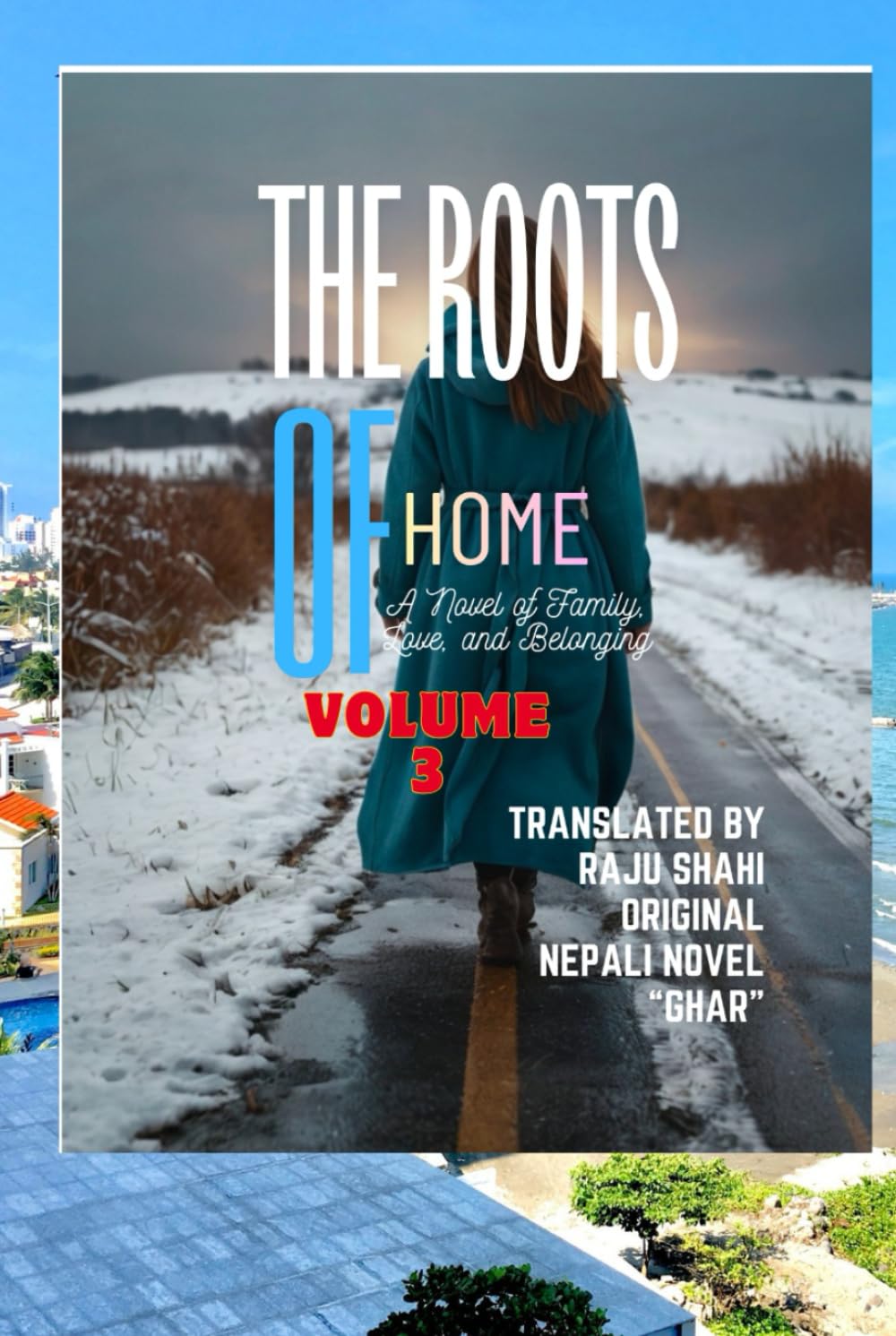THE ROOTS OF HOME: A novel of Family love and belonging :volume 3(last part)