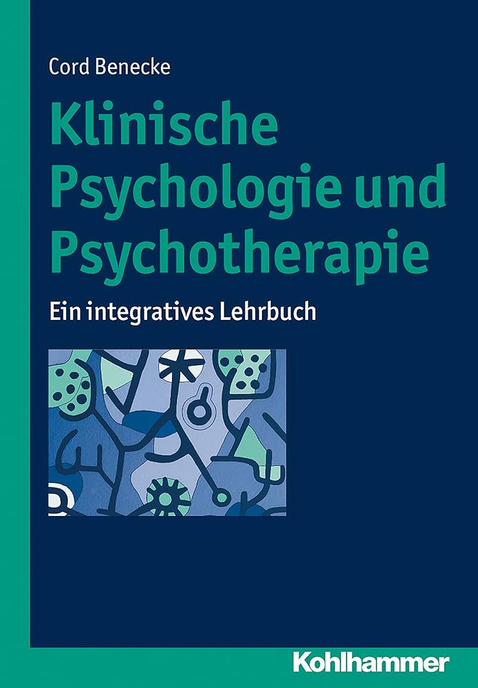 Klinische Psychologie und Psychotherapie: Ein integratives