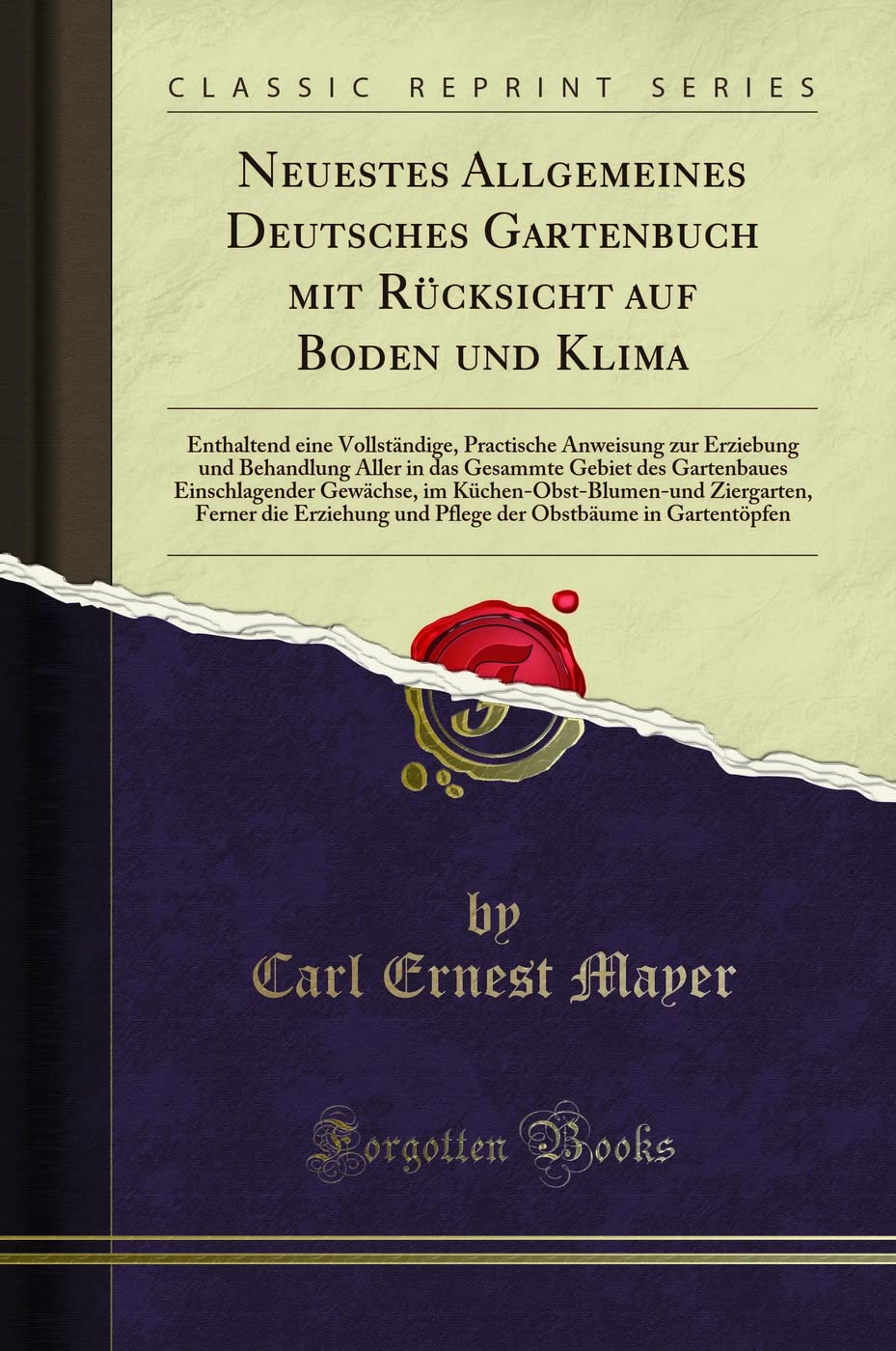 Neuestes Allgemeines Deutsches Gartenbuch Mit Rücksicht Auf Boden Und Klima: Enthaltend Eine Vollständige, Practische Anweisung Zur Erziebung Und ... Gewächse, Im Küchen-Obst-Blumen-Un