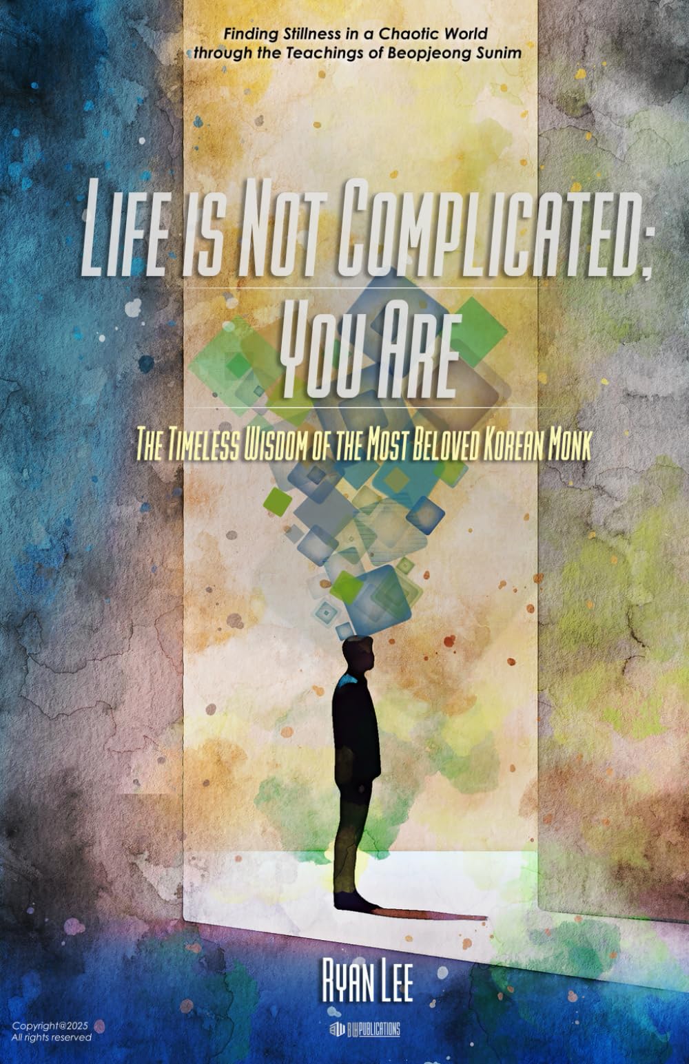 Life is Not Complicated; You Are: The Timeless Wisdom of the most Beloved Korean Monk