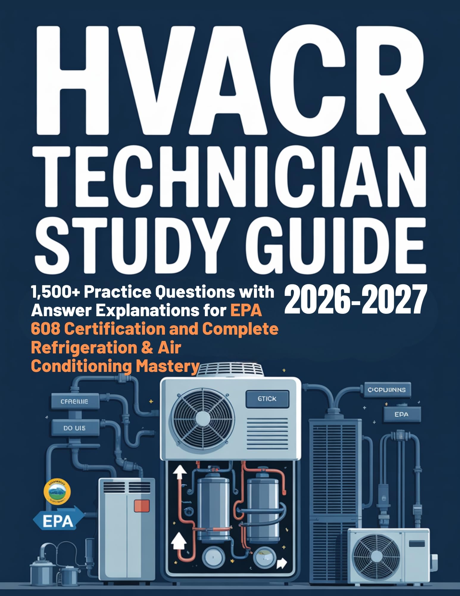 HVACR Technician Study Guide 2026-2027: 1,500+ Practice Questions with Answer Explanations for EPA 608 Certification and Complete Refrigeration & Air Conditioning Mastery