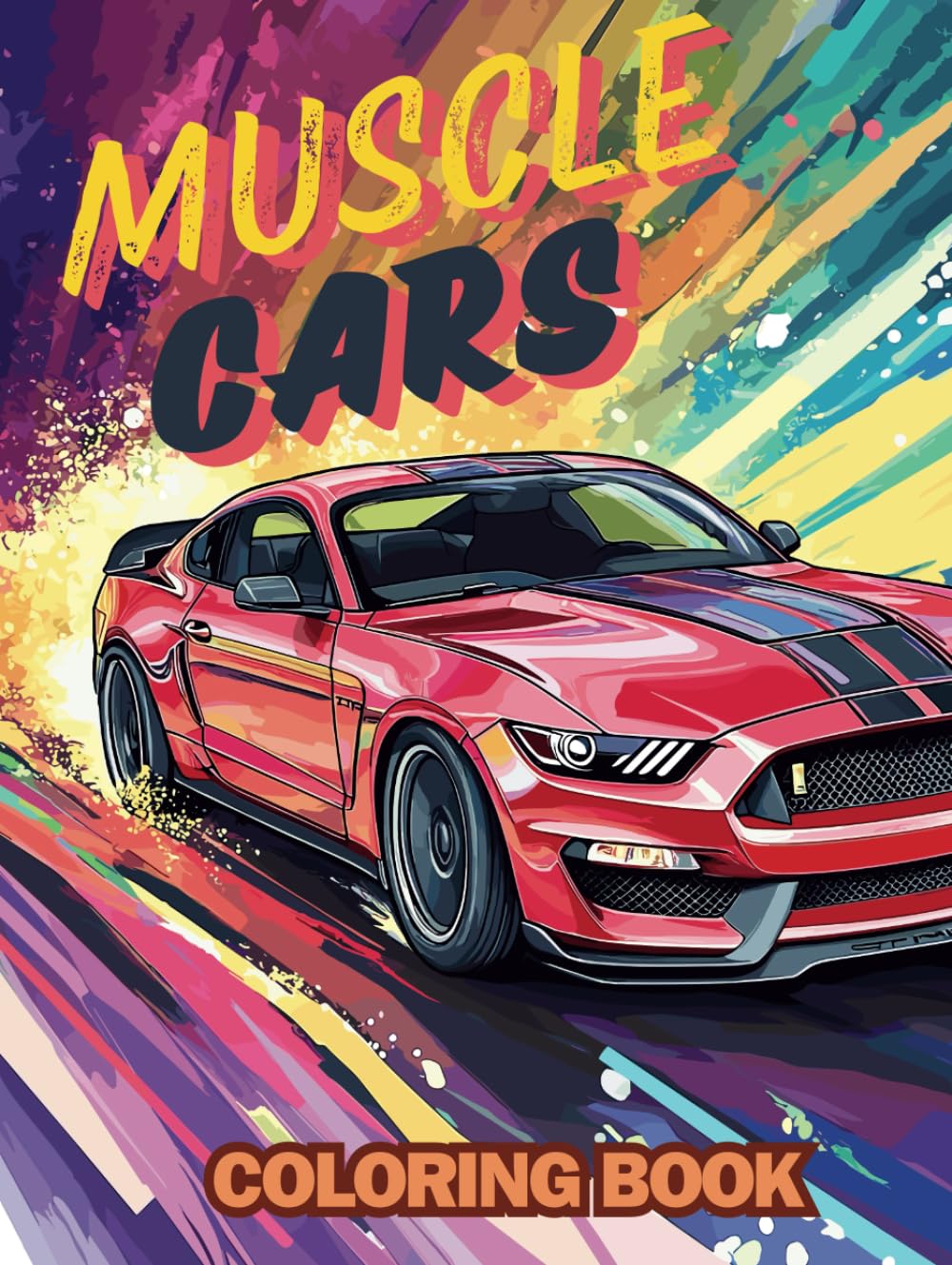 Muscle cars Coloring Book: Exciting automotive adventure with 107 coloring pages for Kids, Teens, Adults & Car Lovers | A Collection of 54 Legendary ... Stress Relief (The Greatest Cars in History)