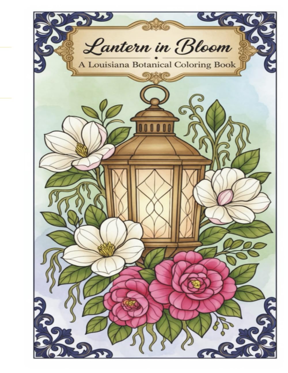 Lantern in Bloom - A Louisiana Botanical Coloring Book: Calming lantern and floral line art for adults | Intricate, elegant pages to color and frame